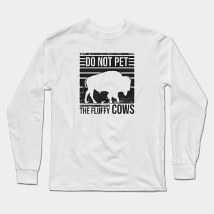 Do Not Pet The Fluffly Cows Long Sleeve T-Shirt